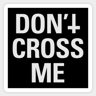 Don't Cross Me (white) Sticker